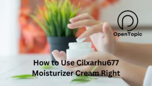 How to Use Cilxarhu677 Moisturizer Cream Right