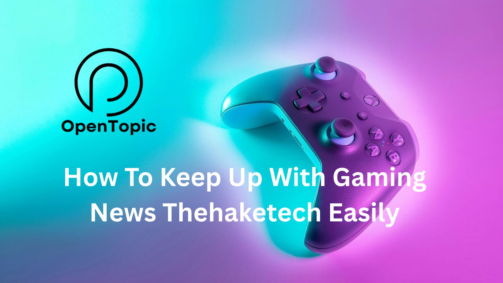 how to keep up with gaming news thehaketech