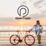 How to Start a Lifestyle Blog and Make Money Fast