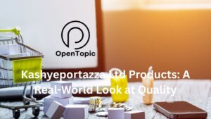 Kashyeportazza Ltd Products: A Real-World Look at Quality
