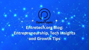 Entretech.org Blog: Entrepreneurship, Tech Insights and Growth Tips
